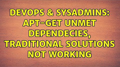 DevOps & SysAdmins: apt-get unmet dependecies, traditional solutions not working