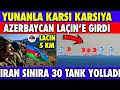 LAÇİN !SON DAKİKA YUNANLA KARŞI KARŞIYA GELDİK | LAÇİN'E GİRİLDİ AZERBAYCAN SON DURUM |