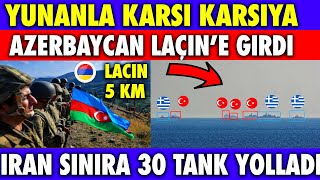 LAÇİN !SON DAKİKA YUNANLA KARŞI KARŞIYA GELDİK | LAÇİN'E GİRİLDİ AZERBAYCAN SON DURUM |