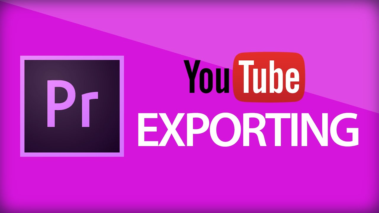 Premiere Pro Best Export Settings for YouTube YouTube