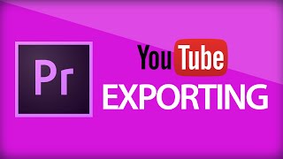 Premiere Pro | Best Export Settings for YouTube
