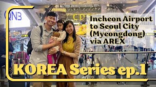 Incheon Airport to Myeongdong (Seoul) via AREX | Life with the Mirandas