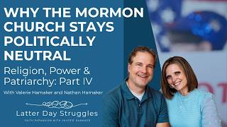 Why the LDS Church Stays Politically Neutral (Part 4) | Religion, Power & Patriarchy