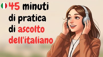 Italian Conversation Practice | 45 minutes of Everyday Italian Listening | Italian Podcast