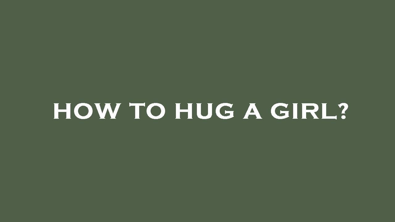 How to hug a girl? - YouTube