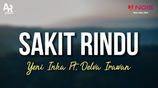 Sakit Rindu - Yeni Inka Ft. Delva Irawan (LIRIK)