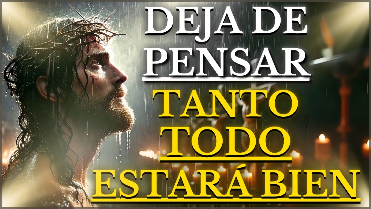DIOS TE DICE HOY: DEJA DE PENSAR TANTO ENTREGAME TUS PREOCUPACIONES Y ...