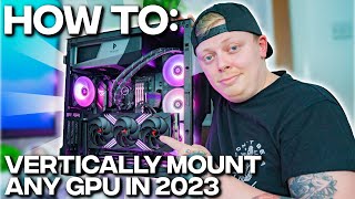 How To Vertically Mount ANY GPU In 2023!