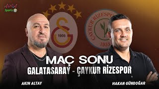 Canlı 🔴 | Galatasaray 3 - 1 Ç.Rizespor Maç Sonu | Hakan Gündoğar & Akın Altay