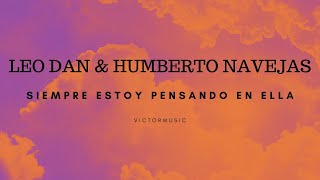 LEO DAN & LUIS HUMBERTO NAVEJAS - SIEMPRE ESTOY PENSANDO EN ELLA (LETRA)