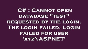 C# : Cannot open database "test" requested by the login. The login failed. Login failed for user 