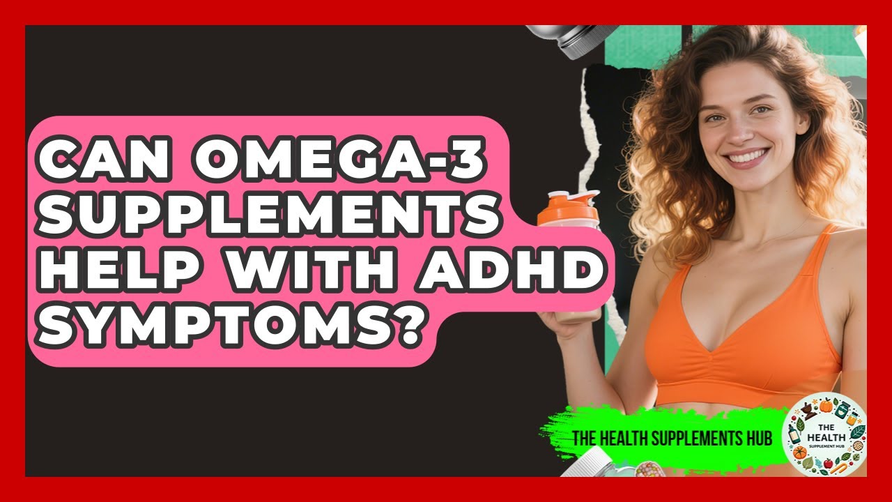 Can Omega-3 Supplements Help With ADHD Symptoms? - The Health Supplement Hub