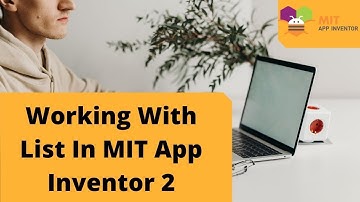 How to use List in MIT App Inventor 2 [ Practical on List ]