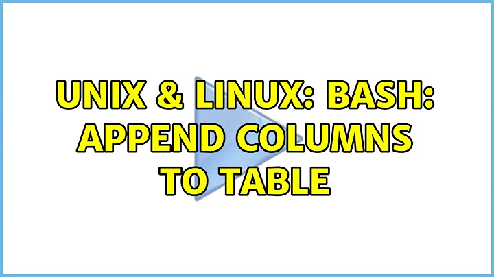 Unix & Linux: Bash: append columns to table (2 Solutions!!)
