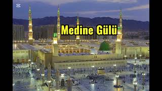 MEDİNE GÜLÜ#ilahi 