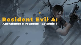 Resident Evil 4: Adentrando o Pesadelo - Episódio 1