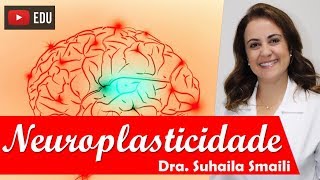 NEUROPLASTICIDADE (Aula Completa)  Dra. Suhaila Smaili