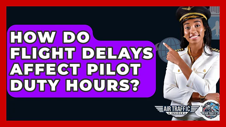 How Do Flight Delays Affect Pilot Duty Hours? - Air Traffic Insider