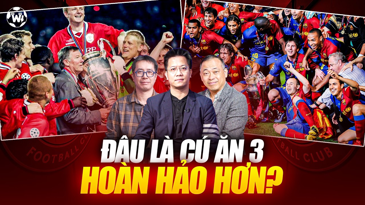 M.U 1999 vs BARCELONA 2009 : CHIẾN TÍCH “ĂN 3” NÀO ẤN TƯỢNG HƠN? | WE SPEAK FOOTBALL