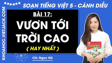 Tiếng Việt lớp 5 Bài 17: Vươn tới trời cao - Trang 86, 87, 99, 100 | Cánh diều (HAY NHẤT)