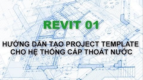 REVIT 2019 | HƯỚNG DẪN TẠO TEMPLATE CHO HỆ CẤP THOÁT NƯỚC
