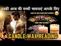          unki current feelings today   hindi tarot  candle wax reading