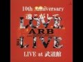 ARB 10th Anniversary魂こがしてLIVE at 武道館VOL3