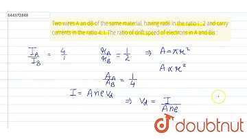 Two wires A an dB of the same material, having radii in the ratio I : 2 and carry currents in th...