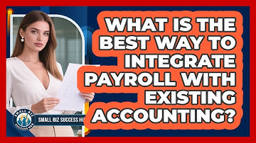 What Is The Best Way To Integrate Payroll With Existing Accounting? - Small Biz Success Hub