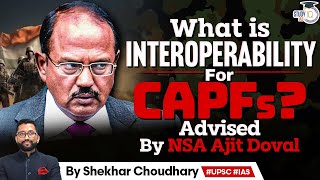 What is interoperability for CAPFs? Advised by NSA Ajit Doval | UPSC | StudyIQ IAS