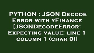 PYTHON : JSON Decode Error with yFinance [JSONDecodeError: Expecting value: line 1 column 1 (char 0)