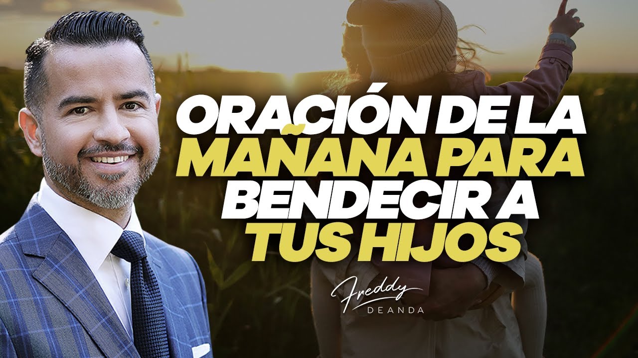 Oración de la mañana para bendecir a tus hijos diariamente - Freddy ...