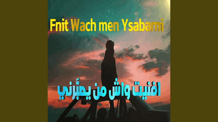 Fnit wach men ysaberni افنيت واش من يصبَّرني