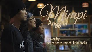 MIMPI - ANGGUN | COVER BY NDONDO AND FRIENDS | dengan nada asli (live akustik)