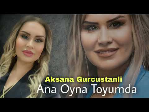 Aksana Gurcustanli - Ana Oyna Toyumda 2023 Yeni İfa