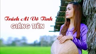 [Audio - Lyrics] Giáng Tiên - TRÁCH AI VÔ TÌNH