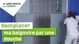 Comment remplacer ma baignoire par une douche ? Leroy Merlin