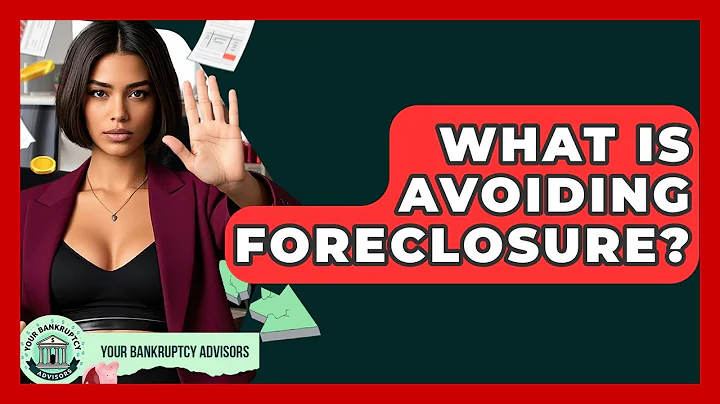 What Is Avoiding Foreclosure? - Your Bankruptcy Advisors