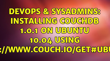 DevOps & SysAdmins: Installing CouchDB 1.0.1 on Ubuntu 10.04 using http://www.couch.io/get#ubuntu