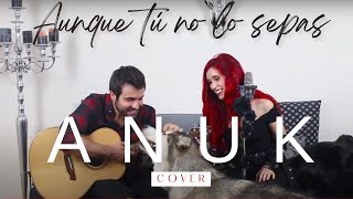 Aunque tú no lo sepas - Quique Gonzalez (Cover by Anuk) chords