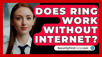 Does Ring Work Without Internet? - SecurityFirstCorp.com
