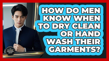 How Do Men Know When To Dry Clean Or Hand Wash Their Garments? - The Sharp Dressed Gent