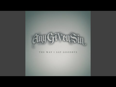The Way I Say Goodbye - Any Given Sin
