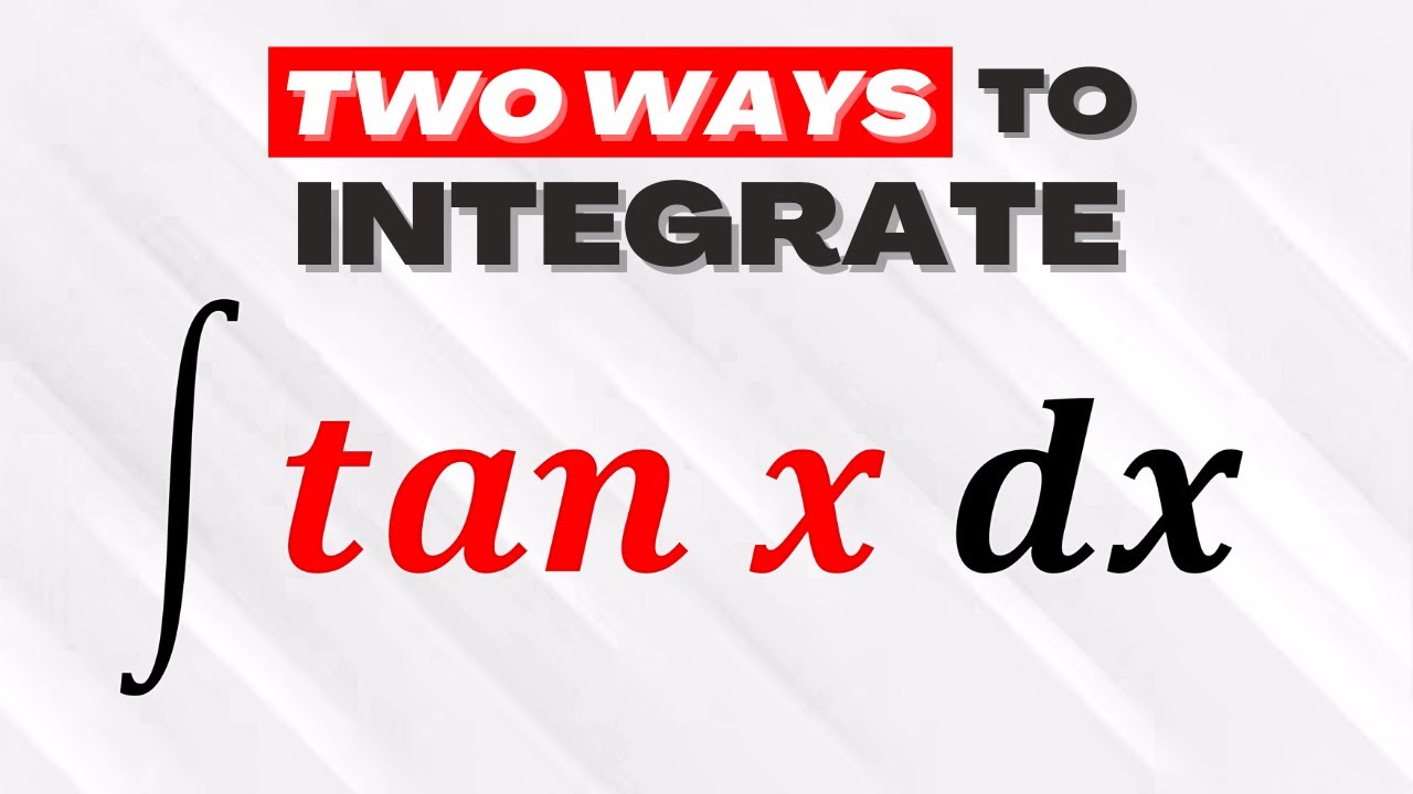 How To Integrate Tan X 2 Methods YouTube How To Integrate Tan X 2 Methods YouTube