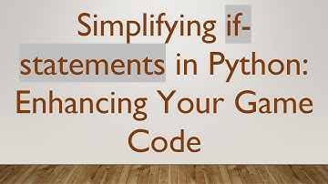 Simplifying if-statements in Python: Enhancing Your Game Code