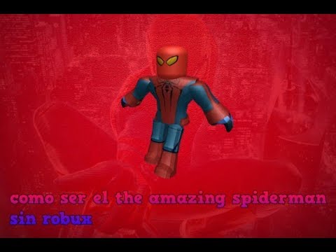 Como Ser El Sorprendente Hombre Araña Sin Robux - spiderman in roblox roblox the amazing spiderman 3