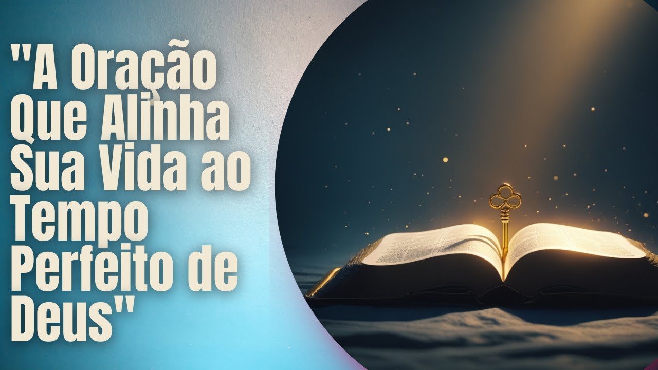 A Oração Que Alinha Sua Vida ao Tempo Perfeito de Deus