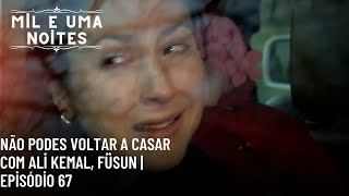 Não Podes Voltar a Casar com Ali Kemal, Füsun | Episódio 67