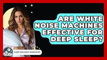 Are White Noise Machines Effective For Deep Sleep? - Sleep Wellness Workshop