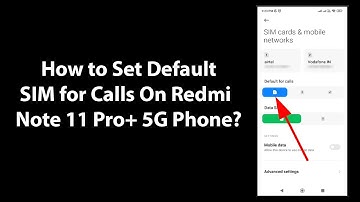 How to Set Default SIM for Calls On Redmi Note 11 Pro+ 5G Phone?